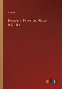bokomslag Schweden in Boehmen und Mahren 1640-1650