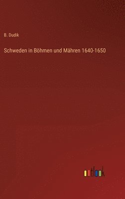 bokomslag Schweden in Bhmen und Mhren 1640-1650