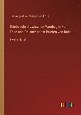 Briefwechsel zwischen Varnhagen von Ense und Oelsner nebst Briefen von Rahel