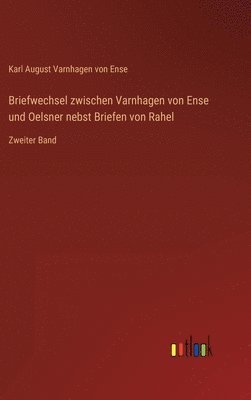Karl August Varnhagen Von Ense, Karl August Varnhagen von Ense - Briefwechsel zwischen Varnhagen von Ense und Oelsner nebst Briefen von Rahel, Inbunden