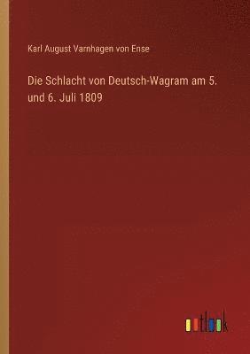 bokomslag Die Schlacht von Deutsch-Wagram am 5. und 6. Juli 1809