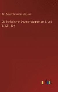 bokomslag Die Schlacht von Deutsch-Wagram am 5. und 6. Juli 1809