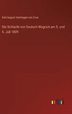 bokomslag Die Schlacht von Deutsch-Wagram am 5. und 6. Juli 1809
