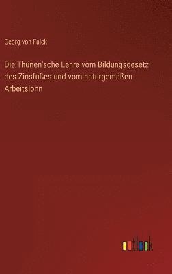 Die Thnen'sche Lehre vom Bildungsgesetz des Zinsfues und vom naturgemen Arbeitslohn 1