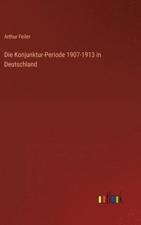 bokomslag Die Konjunktur-Periode 1907-1913 in Deutschland