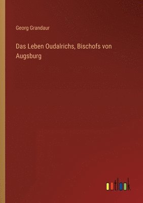 bokomslag Das Leben Oudalrichs, Bischofs von Augsburg