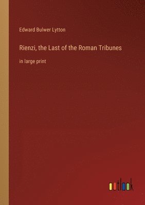 Edward Bulwer Lytton - Rienzi, the Last of the Roman Tribunes, Häftad