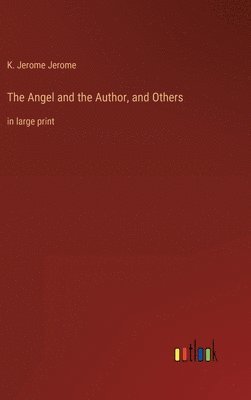 K Jerome Jerome, K. Jerome Jerome - Angel and the Author, and Others, Inbunden