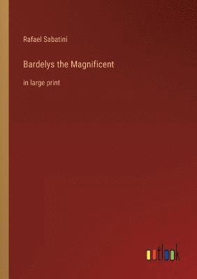 bokomslag Bardelys the Magnificent