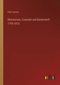 bokomslag Directorium, Consulat und Kaiserreich 1795-1815
