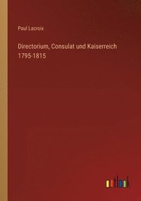 bokomslag Directorium, Consulat und Kaiserreich 1795-1815