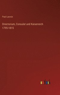 bokomslag Directorium, Consulat und Kaiserreich 1795-1815