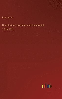 Directorium, Consulat und Kaiserreich 1795-1815 1