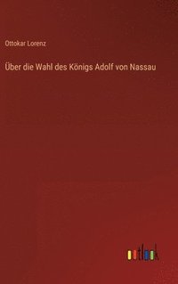 bokomslag ber die Wahl des Knigs Adolf von Nassau