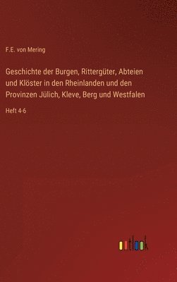 Geschichte der Burgen, Rittergter, Abteien und Klster in den Rheinlanden und den Provinzen Jlich, Kleve, Berg und Westfalen 1