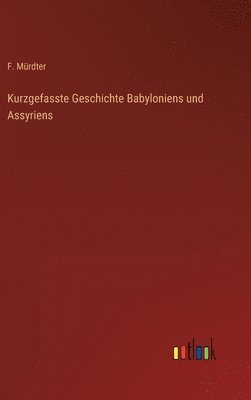 bokomslag Kurzgefasste Geschichte Babyloniens und Assyriens