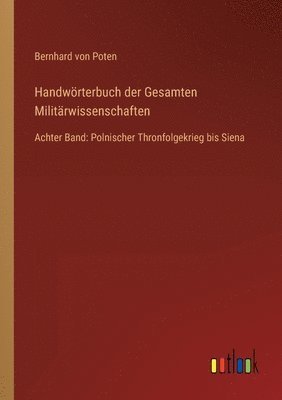 Bernhard Von Poten, Bernhard von Poten - Handwörterbuch der Gesamten Militärwissenschaften, Häftad