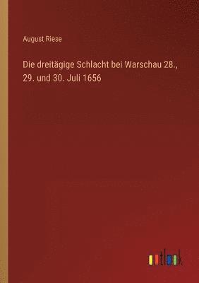 bokomslag Die dreitgige Schlacht bei Warschau 28., 29. und 30. Juli 1656