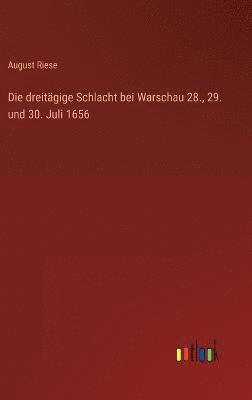 bokomslag Die dreitgige Schlacht bei Warschau 28., 29. und 30. Juli 1656