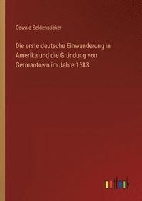 bokomslag Die erste deutsche Einwanderung in Amerika und die Grndung von Germantown im Jahre 1683