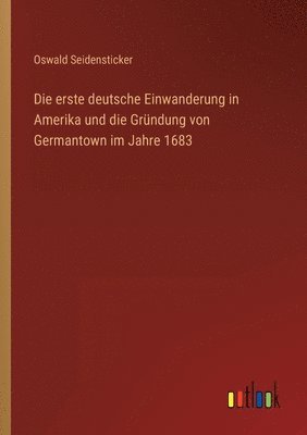 Oswald Seidensticker - erste deutsche Einwanderung in Amerika und die Gründung von Germantown im Jahre 1683, Häftad