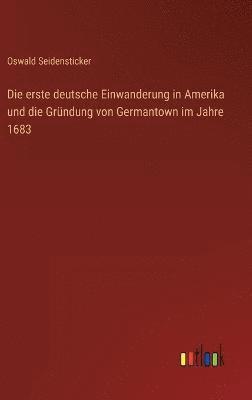Oswald Seidensticker - erste deutsche Einwanderung in Amerika und die Gründung von Germantown im Jahre 1683, Inbunden