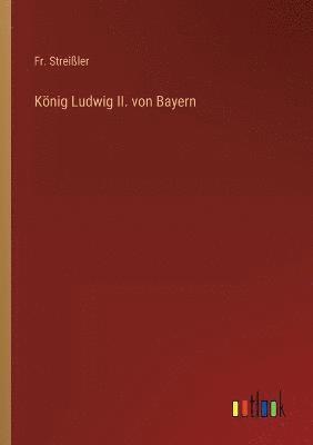 Knig Ludwig II. von Bayern 1