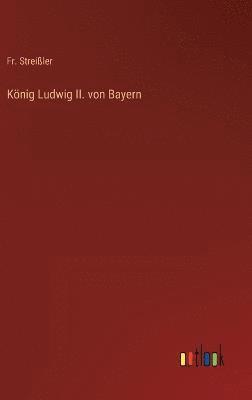 Knig Ludwig II. von Bayern 1