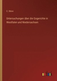 bokomslag Untersuchungen uber die Gogerichte in Westfalen und Niedersachsen