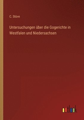 bokomslag Untersuchungen uber die Gogerichte in Westfalen und Niedersachsen