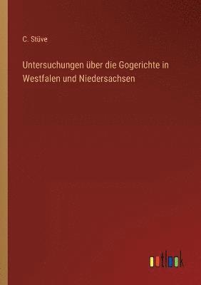 Untersuchungen uber die Gogerichte in Westfalen und Niedersachsen 1