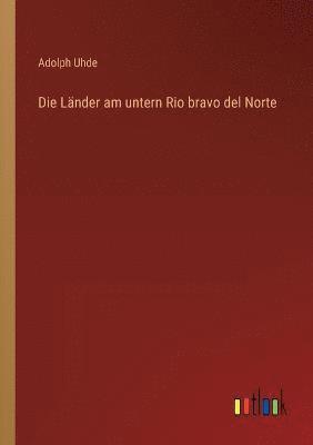 bokomslag Die Lander am untern Rio bravo del Norte