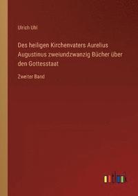 bokomslag Des heiligen Kirchenvaters Aurelius Augustinus zweiundzwanzig Bucher uber den Gottesstaat