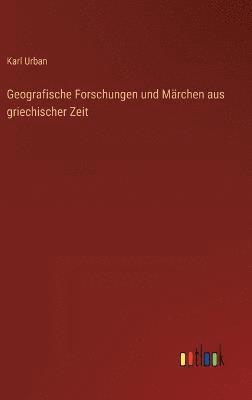 Geografische Forschungen und Mrchen aus griechischer Zeit 1