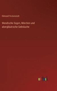 bokomslag Wendische Sagen, Mrchen und aberglubische Gebruche