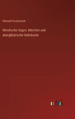 bokomslag Wendische Sagen, Mrchen und aberglubische Gebruche