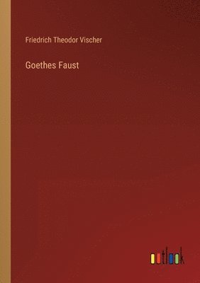 Friedrich Theodor Vischer - Goethes Faust, Häftad