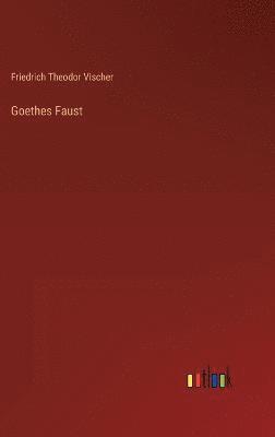 Friedrich Theodor Vischer - Goethes Faust, Inbunden