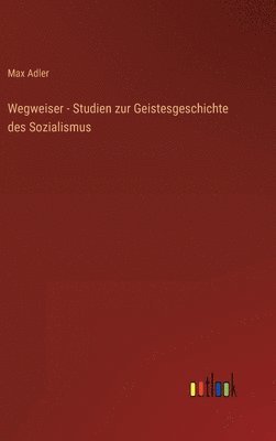 Max Adler - Wegweiser - Studien zur Geistesgeschichte des Sozialismus, Inbunden