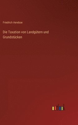 Die Taxation von Landgtern und Grundstcken 1