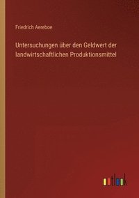 bokomslag Untersuchungen uber den Geldwert der landwirtschaftlichen Produktionsmittel