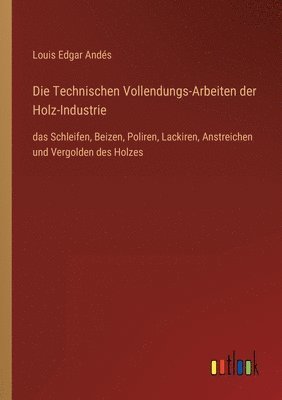 Die Technischen Vollendungs-Arbeiten der Holz-Industrie 1