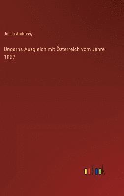 bokomslag Ungarns Ausgleich mit sterreich vom Jahre 1867