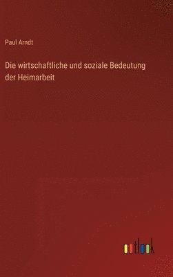 bokomslag Die wirtschaftliche und soziale Bedeutung der Heimarbeit