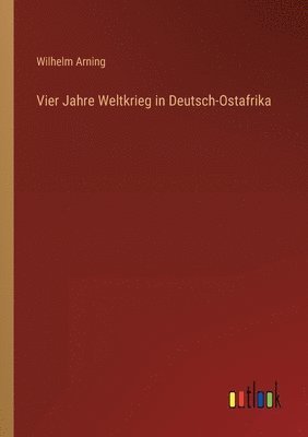 bokomslag Vier Jahre Weltkrieg in Deutsch-Ostafrika