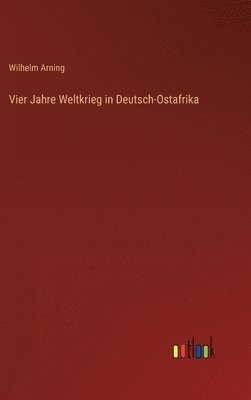 bokomslag Vier Jahre Weltkrieg in Deutsch-Ostafrika