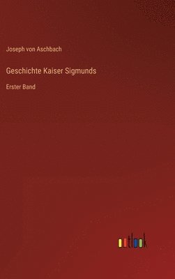 Geschichte Kaiser Sigmunds 1
