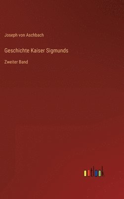 bokomslag Geschichte Kaiser Sigmunds