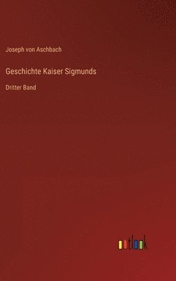 bokomslag Geschichte Kaiser Sigmunds