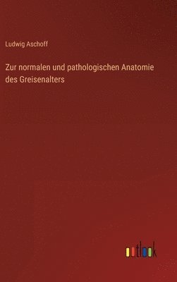 bokomslag Zur normalen und pathologischen Anatomie des Greisenalters